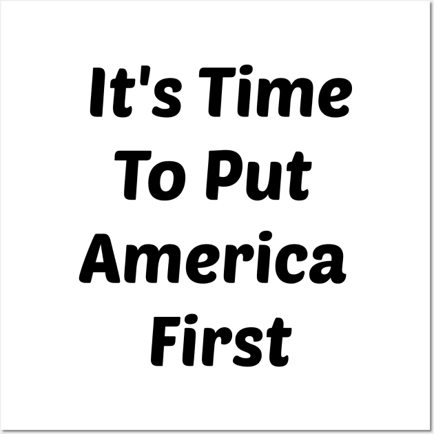 It's Time To Put America First Of ANYTHING Wall Art by StrompTees